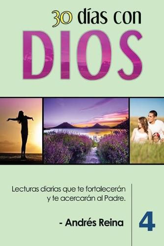 Cover image for 30 Dias con Dios (Volumen 4): Lecturas diarias que te fortaleceran y te acercaran al Padre