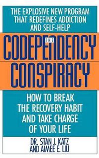 Cover image for Codependency Conspiracy: How to Break the Recovery Habit and Take Charge of Your Life