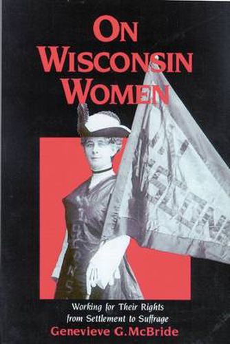 Cover image for On Wisconsin Women: Working for Their Rights from Settlement to Suffrage