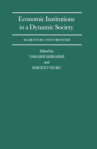 Cover image for Economic Institutions in a Dynamic Society: Search for a New Frontier: Proceedings of a Conference held by the International Economic Association in Tokyo, Japan