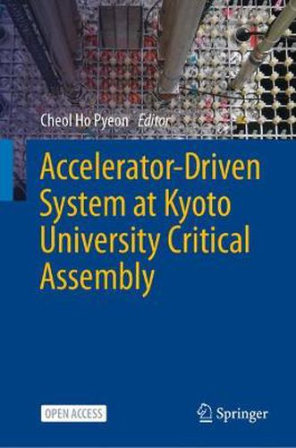 Cover image for Accelerator-Driven System at Kyoto University Critical Assembly