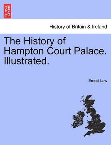 Cover image for The History of Hampton Court Palace. Illustrated.