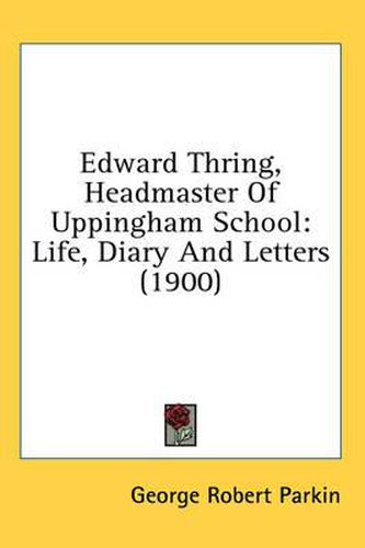 Edward Thring, Headmaster of Uppingham School: Life, Diary and Letters (1900)