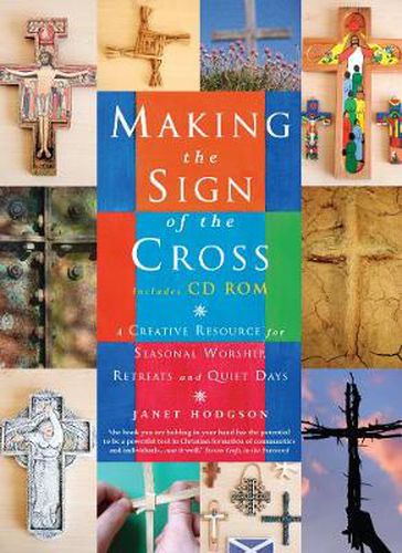 Making the Sign of the Cross: A Creative Resource for Seasonal Worship, Retreats and Quiet Days