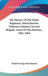 Cover image for The History of the Ninth Regiment, Massachusetts Volunteer Infantry, Second Brigade, Army of the Potomac, 1861-1864