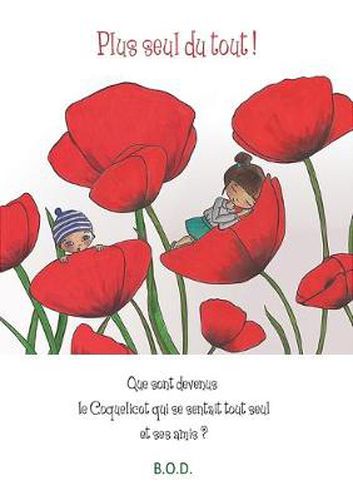 Cover image for Plus seul du tout !: Que sont devenue le Coquelicot qui se sentait tout seul et ses amies?