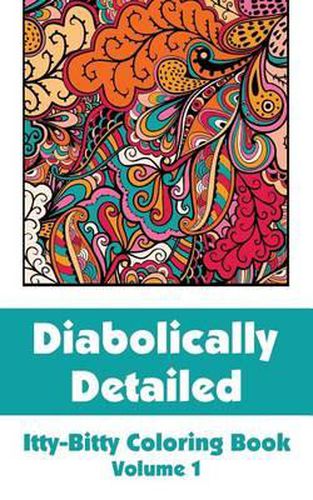 Cover image for Diabolically Detailed Itty-Bitty Coloring Book (Volume 1)