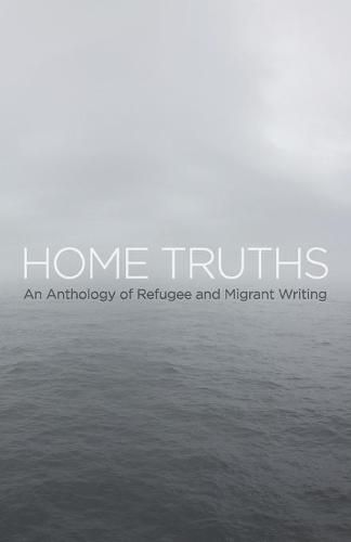 Home Truths: An Anthology of Refugee and Migrant Writing