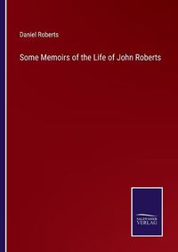 Cover image for Some Memoirs of the Life of John Roberts