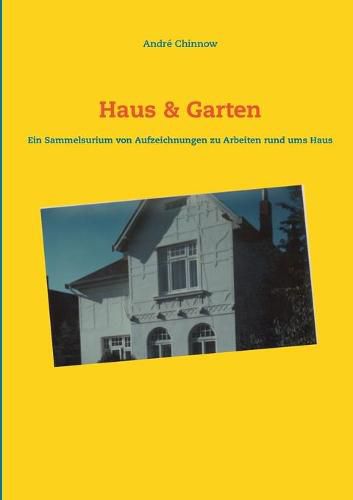 Cover image for Haus & Garten: Ein Sammelsurium von Aufzeichnungen fur Arbeiten rund ums Haus