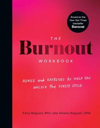 Cover image for The Burnout Workbook: Advice and Exercises to Help You Unlock the Stress Cycle