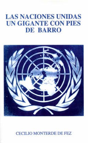Cover image for Las Naciones Unidas Un Gigante Con Pies De Barro