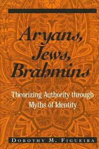 Cover image for Aryans, Jews, Brahmins: Theorizing Authority through Myths of Identity