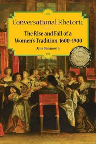 Cover image for Conversational Rhetoric: The Rise and Fall of a Women's Tradition, 1600-1900