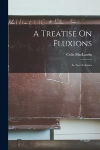 Cover image for A Treatise On Fluxions