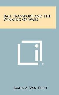 Cover image for Rail Transport and the Winning of Wars