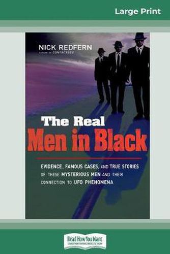 The Real Men in Black: Evidence, Famous Cases, and True Stories of These Mysterious Men and Their Connection to the UFO Phenomena (16pt Large Print Edition)