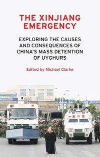 Cover image for The Xinjiang Emergency: Exploring the Causes and Consequences of China's Mass Detention of Uyghurs