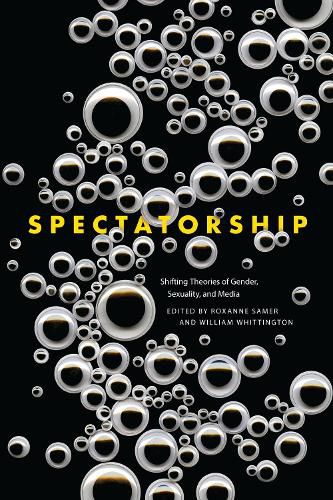 Cover image for Spectatorship: Shifting Theories of Gender, Sexuality, and Media