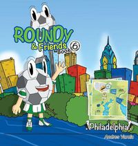 Cover image for Roundy and Friends: Soccertowns Book 6 - Philadelphia