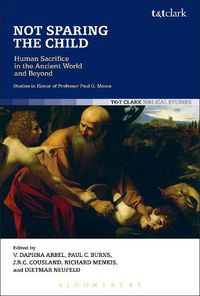 Cover image for Not Sparing the Child: Human Sacrifice in the Ancient World and Beyond