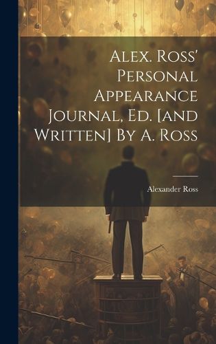 Cover image for Alex. Ross' Personal Appearance Journal, Ed. [and Written] By A. Ross