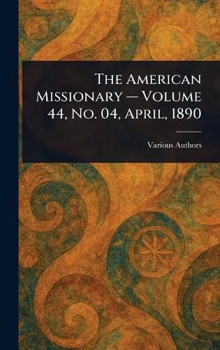 Cover image for The American Missionary - Volume 44, No. 04, April, 1890