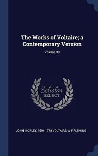 Cover image for The Works of Voltaire; A Contemporary Version; Volume 39