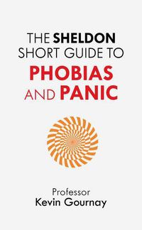 Cover image for The Sheldon Short Guide to Phobias and Panic