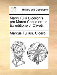 Cover image for Marci Tullii Ciceronis Pro Marco Caelio Oratio. Ex Editione J. Oliveti.