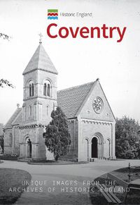 Cover image for Historic England: Coventry: Unique Images from the Archives of Historic England