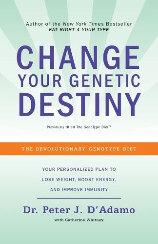 Cover image for Change Your Genetic Destiny: The Revolutionary Genotype Diet