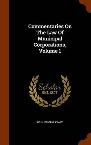 Commentaries on the Law of Municipal Corporations, Volume 1