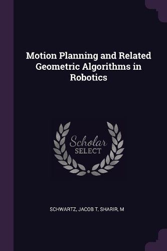 Cover image for Motion Planning and Related Geometric Algorithms in Robotics