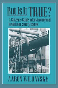 Cover image for But Is It True?: A Citizen's Guide to Environmental Health and Safety Issues