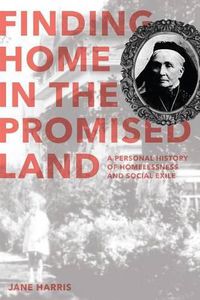 Cover image for Finding Home in the Promised Land: A Personal History of Homelessness and Social Exile