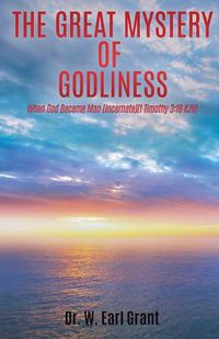 Cover image for The Great Mystery of Godliness: When God Became Man (Incarnate) (1 Timothy 3:16) KJV