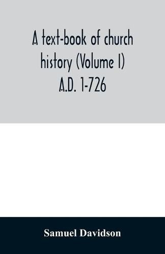 Cover image for A text-book of church history (Volume I) A.D. 1-726