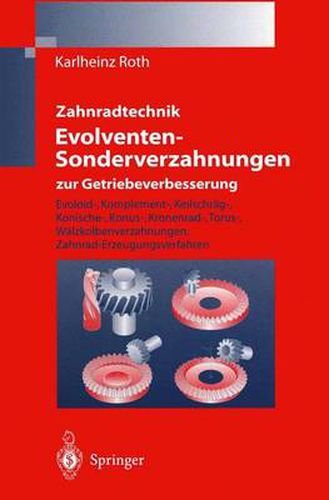 Cover image for Zahnradtechnik Evolventen-Sonderverzahnungen zur Getriebeverbesserung: Evoloid-, Komplement-, Keilschrag-, Konische-, Konus-, Kronenrad-, Torus-, Walzkolbenverzahnungen, Zahnrad-Erzeugungsverfahren