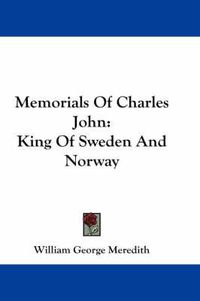 Cover image for Memorials of Charles John: King of Sweden and Norway