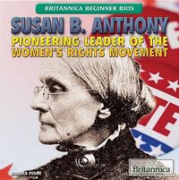 Cover image for Susan B. Anthony: Pioneering Leader of the Women's Rights Movement