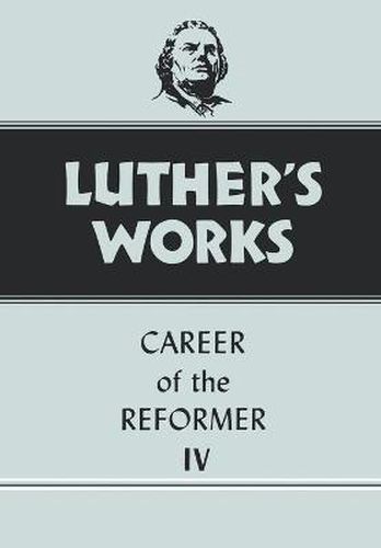 Luther's Works, Volume 34: Career of the Reformer IV