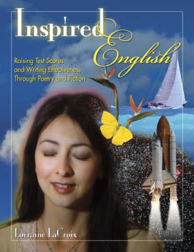 Cover image for Inspired English!: Raising Test Scores and Writing Effectiveness Through Poetry and Fiction