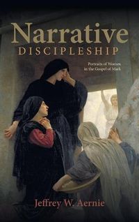 Cover image for Narrative Discipleship: Portraits of Women in the Gospel of Mark