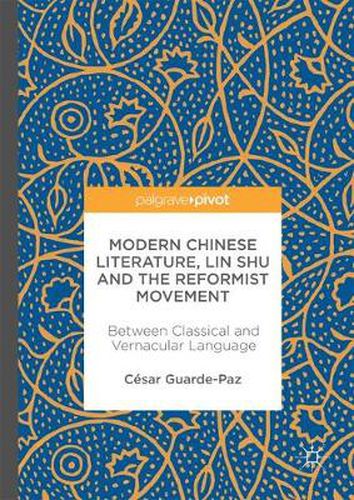 Cover image for Modern Chinese Literature, Lin Shu and the Reformist Movement: Between Classical and Vernacular Language