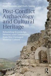 Cover image for Post-Conflict Archaeology and Cultural Heritage: Rebuilding Knowledge, Memory and Community from War-Damaged Material Culture