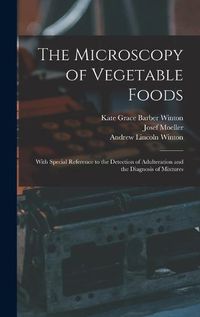 Cover image for The Microscopy of Vegetable Foods