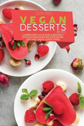 Cover image for Vegan Dessert Recipes: A Comprehensive Guide To vegan Desserts And A whole Food Recipes To Fry, Bake for your loved ones. Cakes, candies, cookies, Muffins