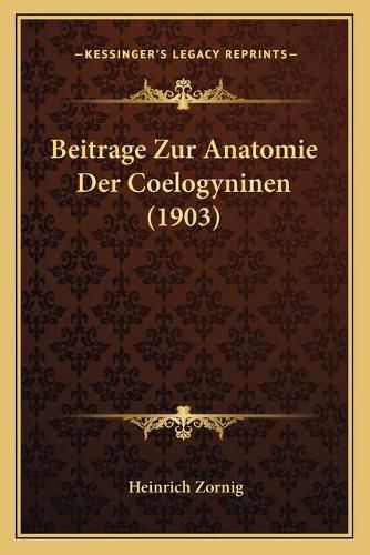 Cover image for Beitrage Zur Anatomie Der Coelogyninen (1903)