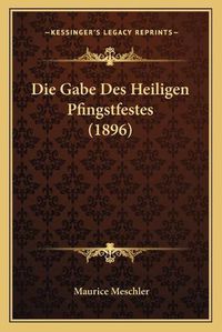 Cover image for Die Gabe Des Heiligen Pfingstfestes (1896)